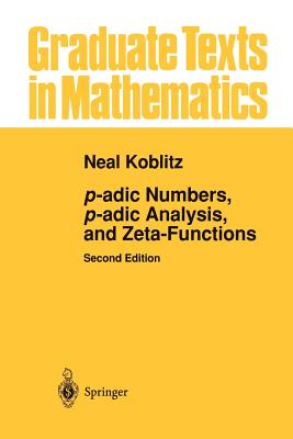 p-adic Numbers, p-adic Analysis, and Zeta-Functions - Koblitz, Neal