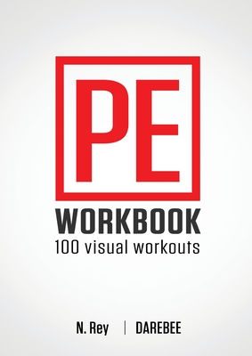 P.E. Workbook - 100 Workouts: No-Equipment Visual Workouts for Physical Education - Rey, N