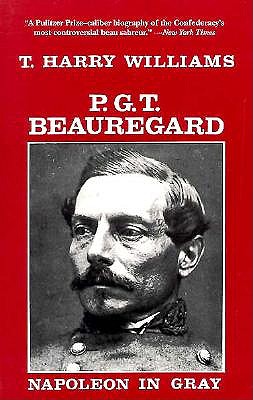 P. G. T. Beauregard: Napoleon in Gray - Williams, T Harry