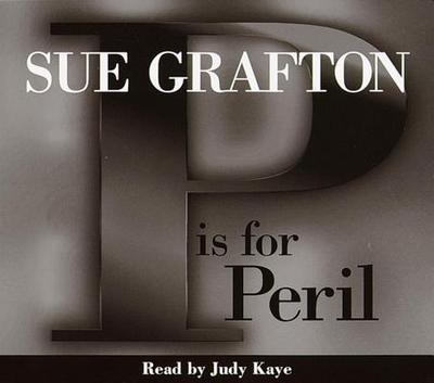 P Is for Peril - Grafton, Sue, and Kaye, Judy (Read by)