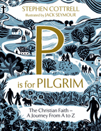 P is for Pilgrim: The Christian Faith - A Journey from A to Z