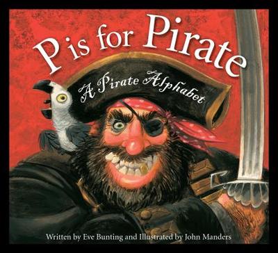 P Is for Pirate: A Pirate Alphabet - Bunting, Eve, and Gillick, Michael (Narrator)