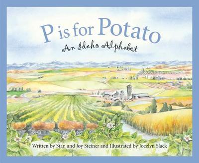 P Is for Potato: An Idaho Alphabet - Steiner, Stan, and Steiner, Joy