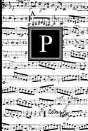 P: Musical Letter P Monogram Music Notebook, Black and White Music Notes Cover, Personal Name Initial Personalized Journal, 6x9 Inch Blank Lined College Ruled Notebook Diary, Perfect Bound, Soft Cover