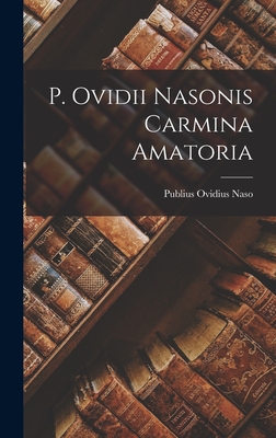 P. Ovidii Nasonis Carmina Amatoria - Naso, Publius Ovidius