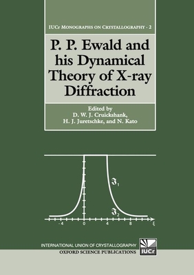 P.P. Ewald and His Dynamical Theory of X-Ray Diffraction - Cruickshank, D W J (Editor), and Juretschke, H J (Editor), and Kato, N (Editor)