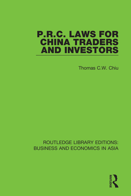 P.R.C. Laws for China Traders and Investors: Second Edition, Revised - Chiu, Thomas C.W.
