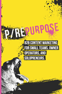 P/Repurpose: B2B content marketing for small teams, owner operators, and solopreneurs