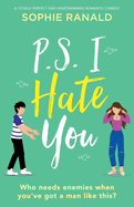 P.S. I Hate You: A totally perfect and heartwarming romantic comedy