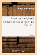 P?tion Et Ha?ti, ?tude Monographique Et Historique. Tome 4