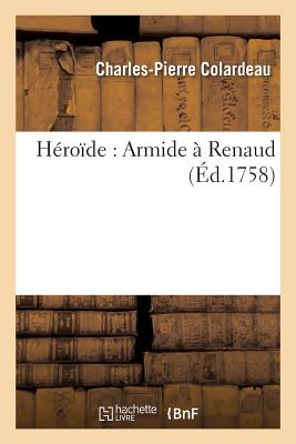 ?p?tres Amoureuses d'H?lo?se ? Abailard, Et d'Armide ? Renaud - Colardeau, Charles-Pierre