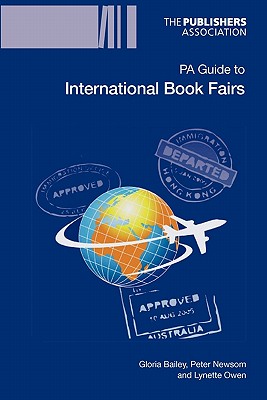 PA Guide to International Book Fairs - Bailey, Gloria, and Newsom, Peter, and Owen, Lynette