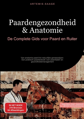 Paardengezondheid & Anatomie: De Complete Gids voor Paard en Ruiter: Van anatomie paard tot natuurlijke geneeswijzen - Een praktisch paardenboek voor paardrijden en gezondheidsmanagement - Saage, Artemis, and Saage Media Gmbh - Nederlands (Editor)