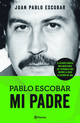 Pablo Escobar. Mi Padre - Escobar, Juan Pablo