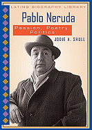 Pablo Neruda: Passion, Poetry, Politics