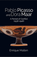 Pablo Picasso and Dora Maar: A Period of Conflict (1936-1946)