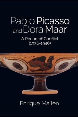 Pablo Picasso and Dora Maar: A Period of Conflict (1936-1946) - Mallen, Enrique, Dr.