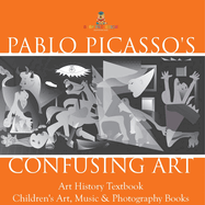 Pablo Picasso's Confusing Art - Art History Textbook Children's Art, Music & Photography Books