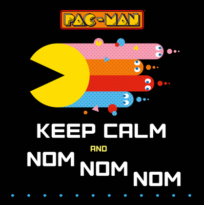 Pac-Man: Keep Calm and Nom Nom Nom - Dey, Sia
