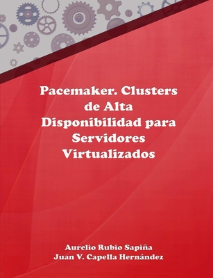 Pacemaker. Clusters de Alta Disponibilidad Para Servidores Virtualizados - Rubio Sapia, Aurelio, and Capella Hernndez, Juan Vicente