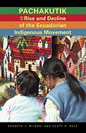 Pachakutik and the Rise and Decline of the Ecuadorian Indigenous Movement