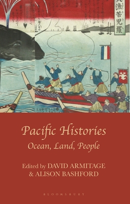 Pacific Histories: Ocean, Land, People - Armitage, David, and Bashford, Alison, Professor