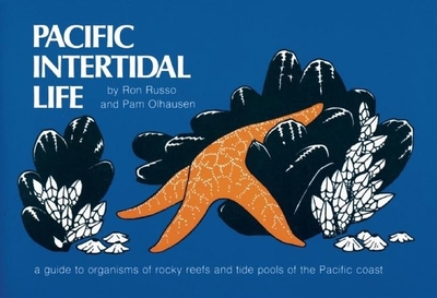 Pacific Intertidal Life: A Guide to Organisms of Rocky Reefs and Tide Pools of the Pacific Coast - Russo, Ron, and Olhausen, Pam