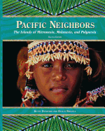 Pacific Neighbors: The Islands of Micronesia, Melanesia, and Polynesia