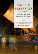 Pacific Presences: Oceanic Art and European Museums: Volume 1