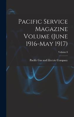 Pacific Service Magazine Volume (June 1916-May 1917); Volume 8 - Pacific Gas and Electric Company (Creator)