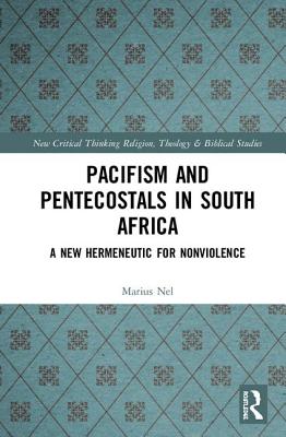 Pacifism and Pentecostals in South Africa: A new hermeneutic for nonviolence - Nel, Marius