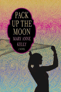 Pack Up the Moon - Kelly, Mary Anne