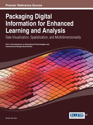 Packaging Digital Information for Enhanced Learning and Analysis: Data Visualization, Spatialization, and Multidimensionality - Hai-Jew, Shalin (Editor)