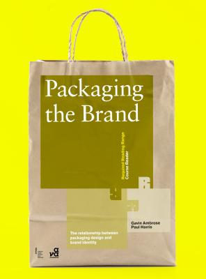 Packaging the Brand: The Relationship Between Packaging Design and Brand Identity - Ambrose, Gavin, and Harris, Paul