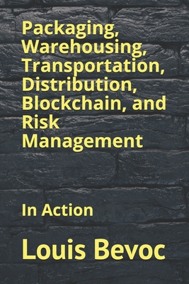 Packaging, Warehousing, Transportation, Distribution, Blockchain, and Risk Management: In Action - Shearsett, Allison, and Bevoc, Louis
