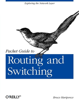 Packet Guide to Routing and Switching: Exploring the Network Layer - Hartpence, Bruce