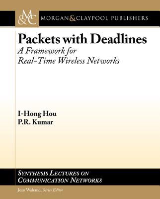 Packets with Deadlines: A Framework for Real-Time Wireless Networks - Hou, I-Hong, and Kumar, P R
