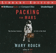 Packing for Mars: The Curious Science of Life in the Void - Roach, Mary, and Burr, Sandra (Read by)