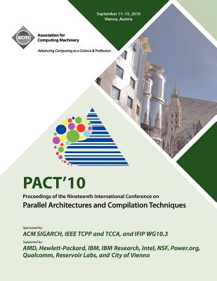 PACT 10 Proceedings of the Nineteenth International Conference on Parallell Architecture and Compilation Techniques - Pact 10 Conference Committee