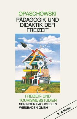 Padagogik Und Didaktik Der Freizeit - Opaschowski, Horst W.