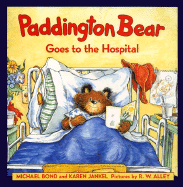Paddington Bear Goes to the Hospital - Bond, Michael, and Jankel, Karen