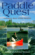 Paddle Quest: Canada's Best Canoe Routes - Thomas, Alister (Editor)