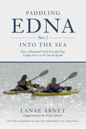 Paddling Edna (Part 2) Into the Sea: How a Backyard Creek Provided One Couple Access to the Sea by Kayak