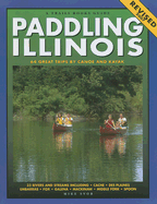 Paddling Illinois: 64 Great Trips by Canoe and Kayak