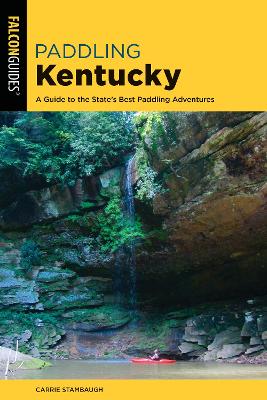 Paddling Kentucky: A Guide to the State's Best Paddling Adventures - Stambaugh, Carrie