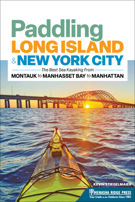 Paddling Long Island & New York City: The Best Sea Kayaking from Montauk to Manhasset Bay to Manhattan - Stiegelmaier, Kevin