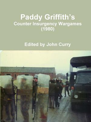 Paddy Griffith's Counter Insurgency Wargames (1980) - Curry, John, and Griffith, Paddy, Mr.