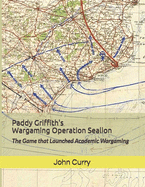 Paddy Griffith's Wargaming Operation Sealion (1940): The Game that Launched Academic Wargaming