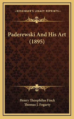 Paderewski and His Art (1895) - Finck, Henry Theophilus, and Fogarty, Thomas J (Illustrator)