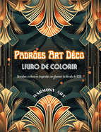 Padres Art Dco Livro de colorir Desenhos exclusivos inspirados no glamour da dcada de 1920: Uma fonte de criatividade e relaxamento sem fim para os amantes do design